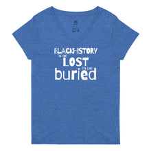 Load image into Gallery viewer, Black History is Not Lost it&#39;s Just Buried (Women&#39;s V-Neck Tee)
