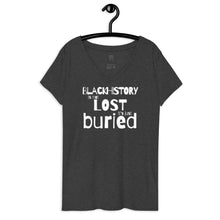 Load image into Gallery viewer, Black History is Not Lost it&#39;s Just Buried (Women&#39;s V-Neck Tee)
