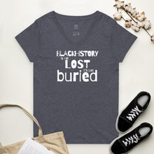 Load image into Gallery viewer, Black History is Not Lost it&#39;s Just Buried (Women&#39;s V-Neck Tee)
