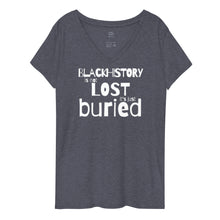 Load image into Gallery viewer, Black History is Not Lost it&#39;s Just Buried (Women&#39;s V-Neck Tee)
