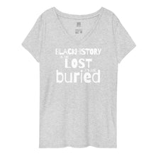 Load image into Gallery viewer, Black History is Not Lost it&#39;s Just Buried (Women&#39;s V-Neck Tee)
